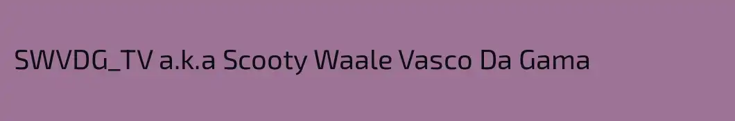 SWVDG_TV a.k.a Scooty Waale Vasco Da Gama
